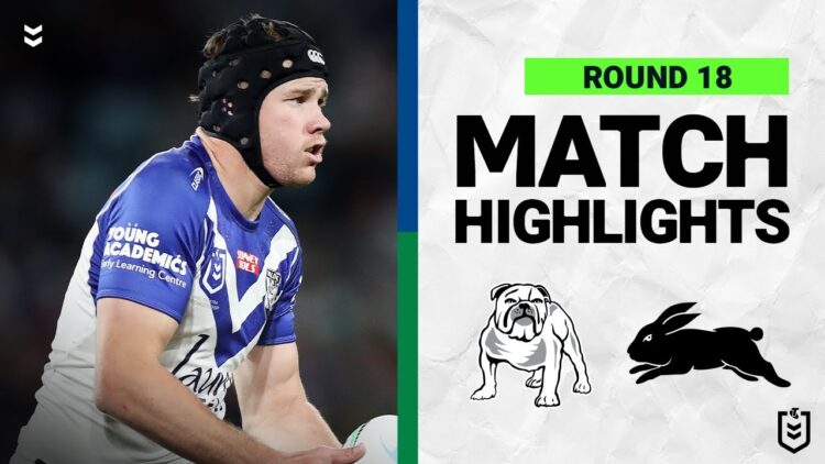 Canterbury-Bankstown Bulldogs v South Sydney Rabbitohs | Match Highlights | Round 18, 2022 | NRL