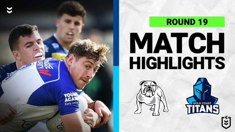 Canterbury Bulldogs v Gold Coast Titans | Match Highlights | Round 19, 2022 | NRL