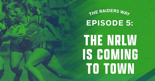 Podcast - The Raiders Way - Episode 5 - The NRLW is coming to town!